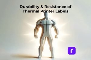 Durability and Resistence of Thermal Printer Labels